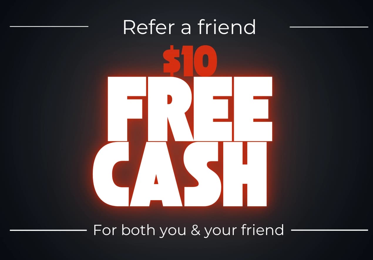  Refer a Friend and Earn $10 Free Cash!